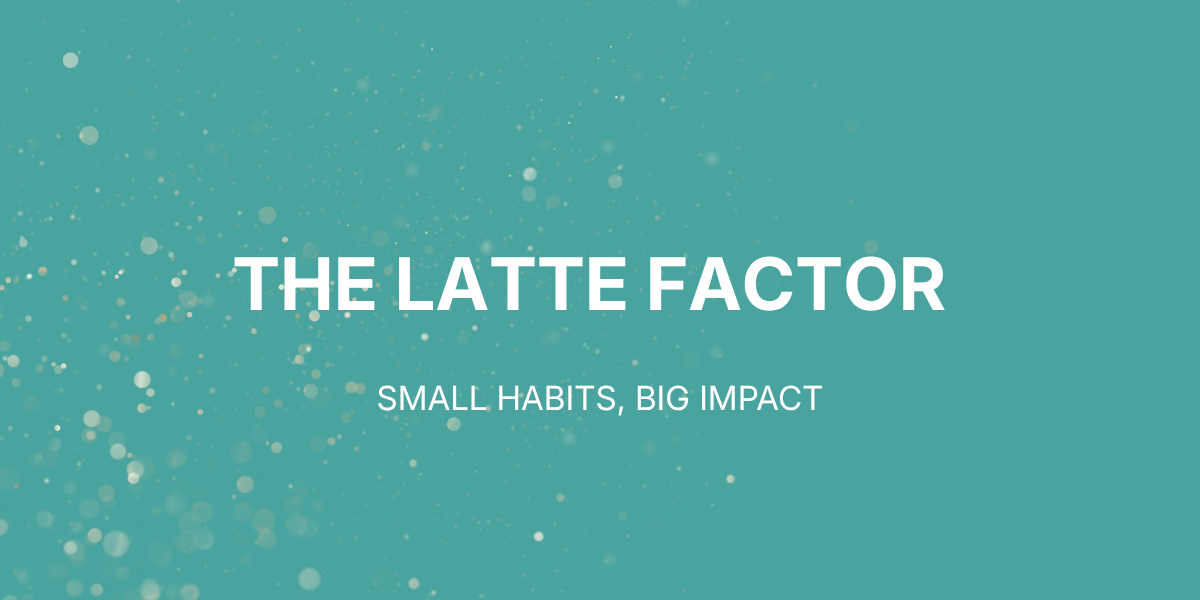 The Latte Factor